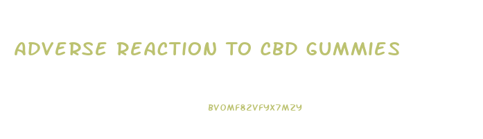 Adverse Reaction To Cbd Gummies