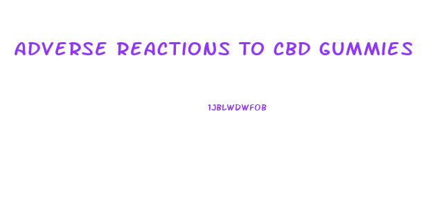 Adverse Reactions To Cbd Gummies