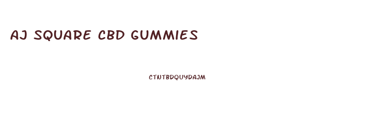 Aj Square Cbd Gummies