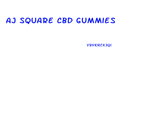 Aj Square Cbd Gummies