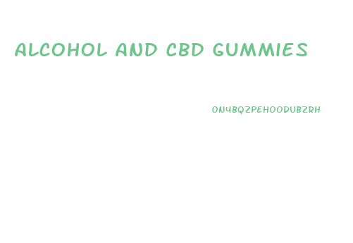 Alcohol And Cbd Gummies