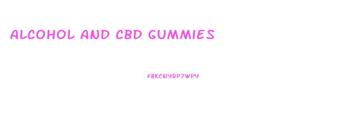 Alcohol And Cbd Gummies