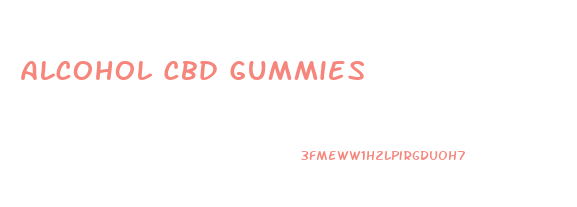 Alcohol Cbd Gummies