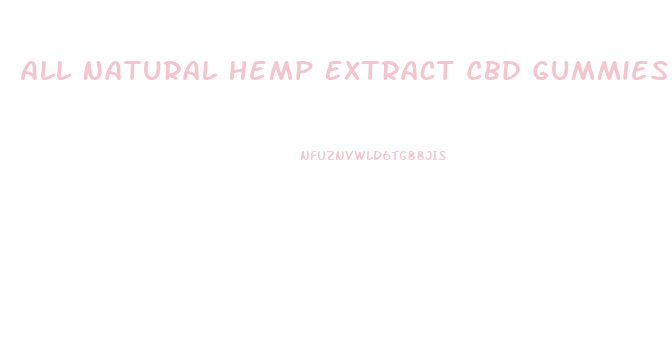 All Natural Hemp Extract Cbd Gummies