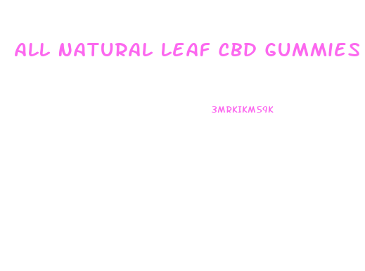 All Natural Leaf Cbd Gummies