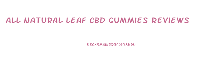 All Natural Leaf Cbd Gummies Reviews