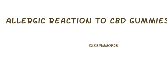 Allergic Reaction To Cbd Gummies