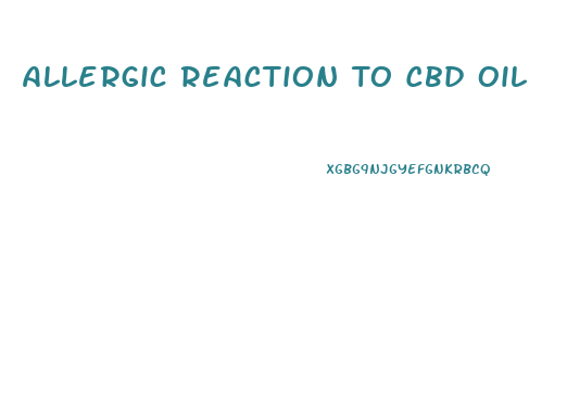 Allergic Reaction To Cbd Oil