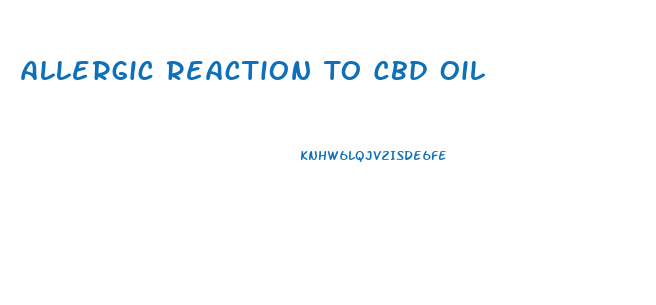 Allergic Reaction To Cbd Oil