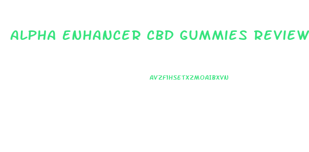 Alpha Enhancer Cbd Gummies Reviews