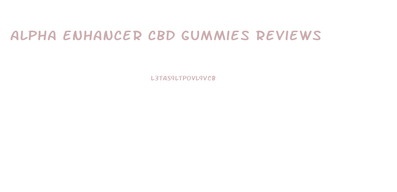 Alpha Enhancer Cbd Gummies Reviews