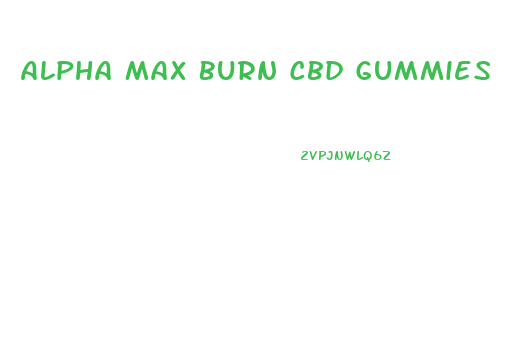 Alpha Max Burn Cbd Gummies