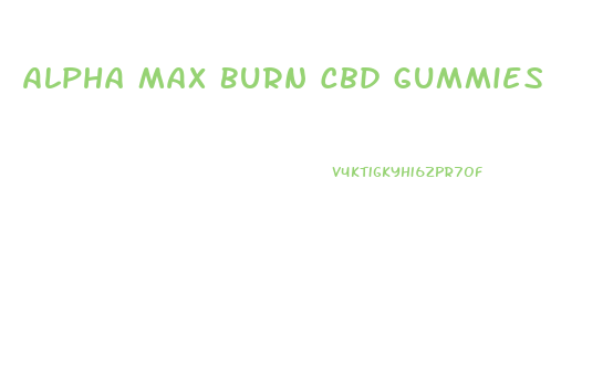 Alpha Max Burn Cbd Gummies