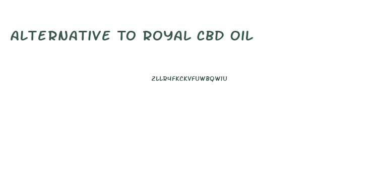 Alternative To Royal Cbd Oil