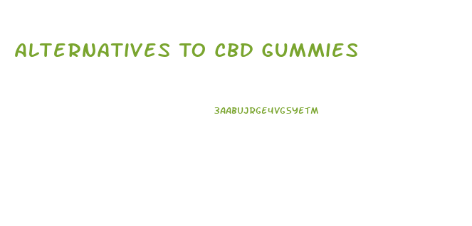 Alternatives To Cbd Gummies