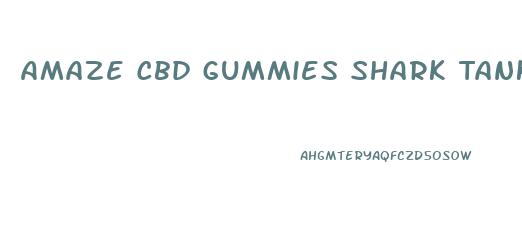 Amaze Cbd Gummies Shark Tank