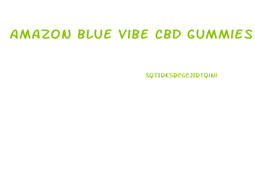 Amazon Blue Vibe Cbd Gummies