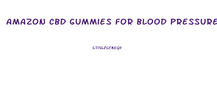 Amazon Cbd Gummies For Blood Pressure