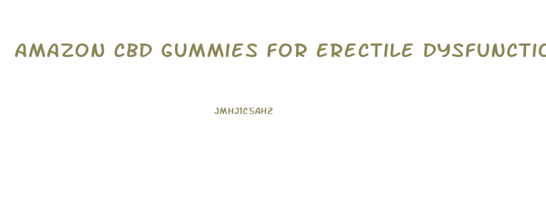 Amazon Cbd Gummies For Erectile Dysfunction