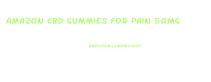 Amazon Cbd Gummies For Pain 50mg