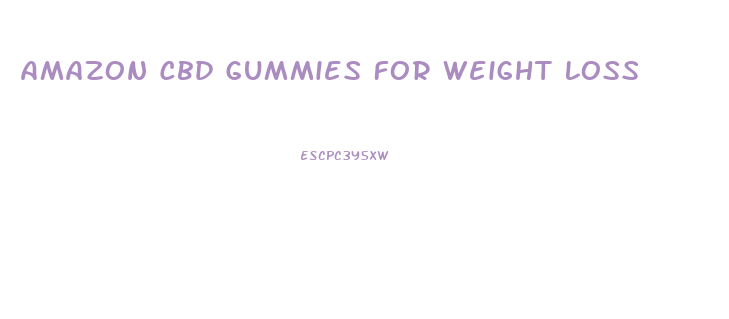 Amazon Cbd Gummies For Weight Loss