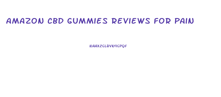 Amazon Cbd Gummies Reviews For Pain