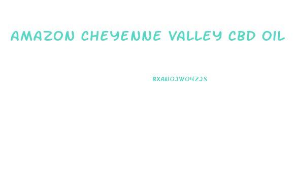 Amazon Cheyenne Valley Cbd Oil