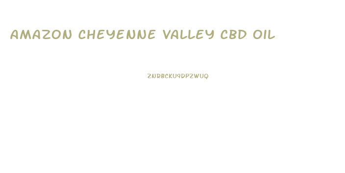 Amazon Cheyenne Valley Cbd Oil