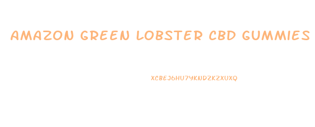 Amazon Green Lobster Cbd Gummies