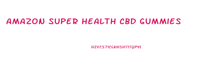 Amazon Super Health Cbd Gummies