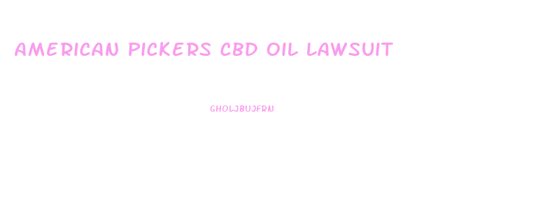 American Pickers Cbd Oil Lawsuit