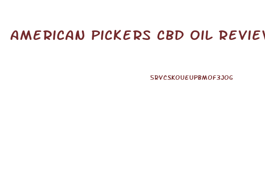 American Pickers Cbd Oil Reviews
