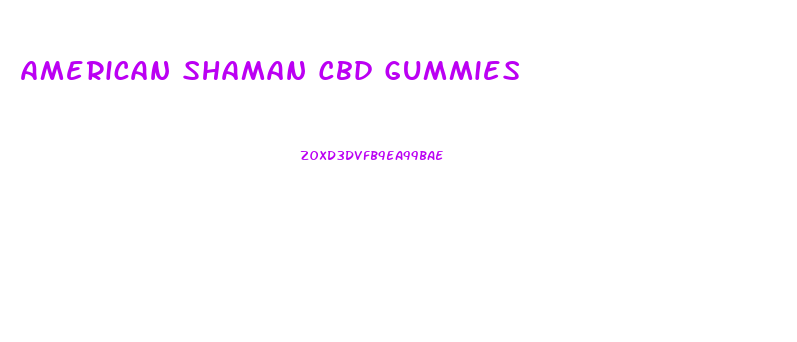 American Shaman Cbd Gummies