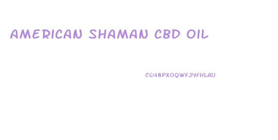 American Shaman Cbd Oil