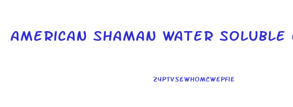 American Shaman Water Soluble Cbd Oil Reviews