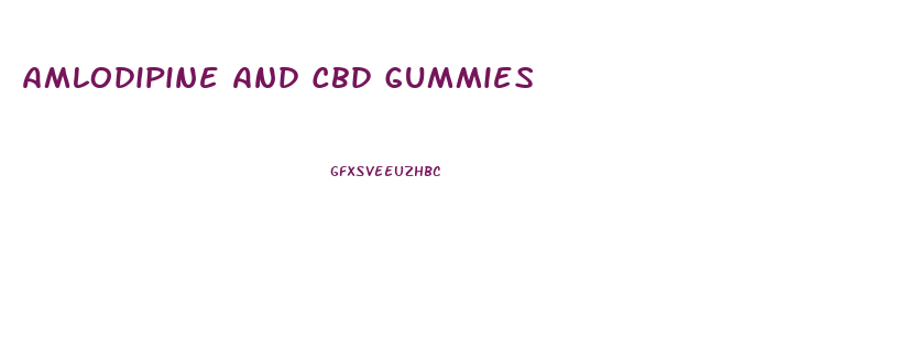 Amlodipine And Cbd Gummies