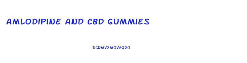 Amlodipine And Cbd Gummies