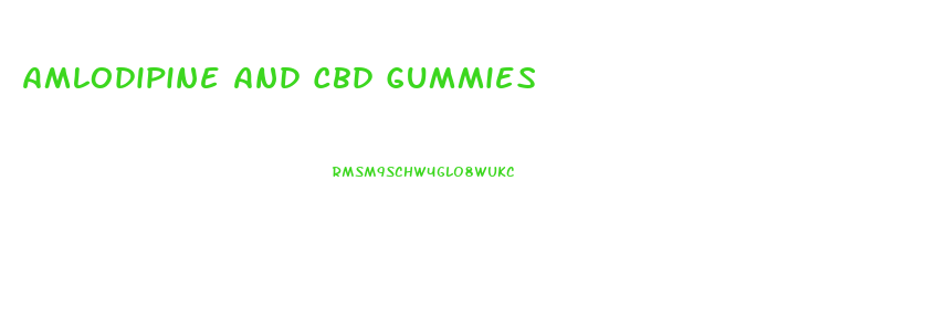Amlodipine And Cbd Gummies