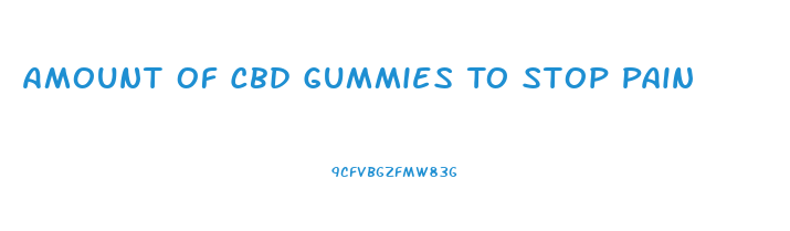 Amount Of Cbd Gummies To Stop Pain