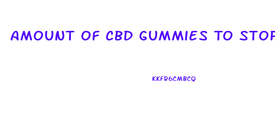 Amount Of Cbd Gummies To Stop Pain