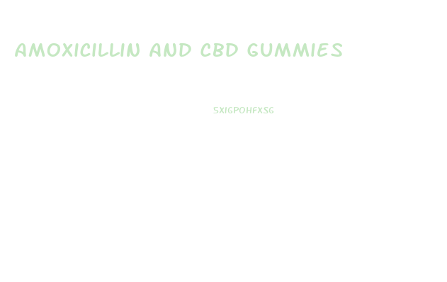 Amoxicillin And Cbd Gummies