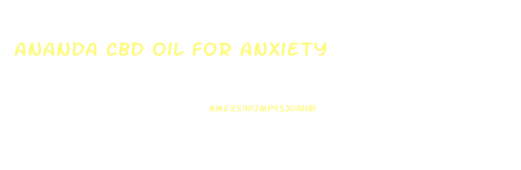 Ananda Cbd Oil For Anxiety
