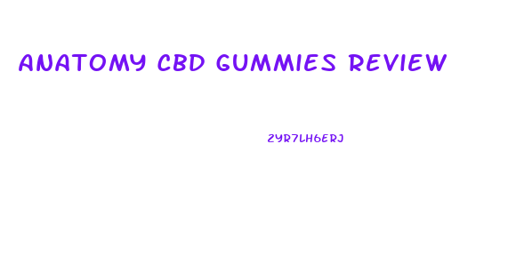 Anatomy Cbd Gummies Review