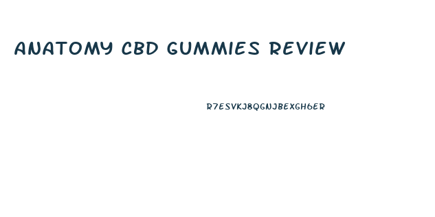 Anatomy Cbd Gummies Review