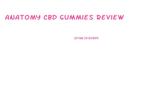 Anatomy Cbd Gummies Review