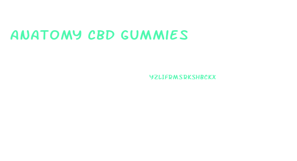 Anatomy Cbd Gummies