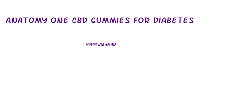 Anatomy One Cbd Gummies For Diabetes