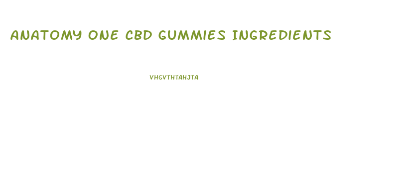 Anatomy One Cbd Gummies Ingredients