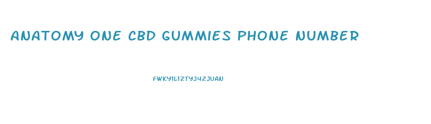 Anatomy One Cbd Gummies Phone Number