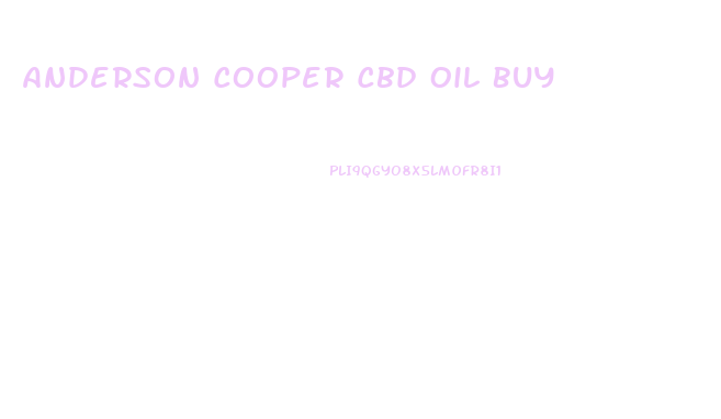 Anderson Cooper Cbd Oil Buy